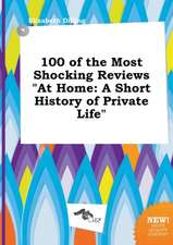 100 of the Most Shocking Reviews at Home: A Short History of Private Life