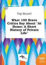 Top Secret! What 100 Brave Critics Say about at Home: A Short History of Private Life