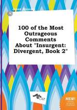 100 of the Most Outrageous Comments about Insurgent: Divergent, Book 2