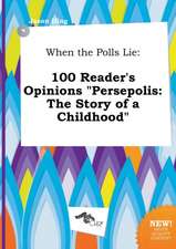 When the Polls Lie: 100 Reader's Opinions Persepolis: The Story of a Childhood