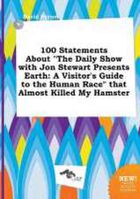 100 Statements about the Daily Show with Jon Stewart Presents Earth: A Visitor's Guide to the Human Race That Almost Killed My Hamster