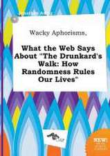 Wacky Aphorisms, What the Web Says about the Drunkard's Walk: How Randomness Rules Our Lives