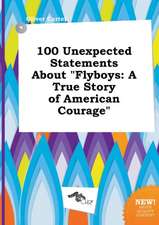 100 Unexpected Statements about Flyboys: A True Story of American Courage