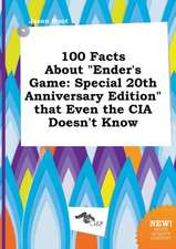 100 Facts about Ender's Game: Special 20th Anniversary Edition That Even the CIA Doesn't Know