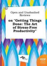 Open and Unabashed Reviews on Getting Things Done: The Art of Stress-Free Productivity