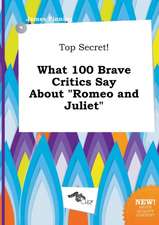 Top Secret! What 100 Brave Critics Say about Romeo and Juliet