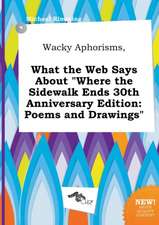 Wacky Aphorisms, What the Web Says about Where the Sidewalk Ends 30th Anniversary Edition: Poems and Drawings