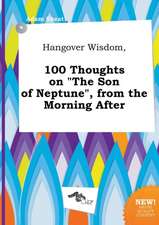 Hangover Wisdom, 100 Thoughts on the Son of Neptune, from the Morning After