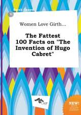 Women Love Girth... the Fattest 100 Facts on the Invention of Hugo Cabret