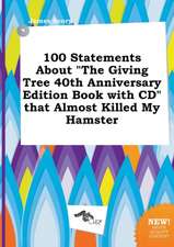 100 Statements about the Giving Tree 40th Anniversary Edition Book with CD That Almost Killed My Hamster