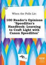 When the Polls Lie: 100 Reader's Opinions Speedliter's Handbook: Learning to Craft Light with Canon Speedlites