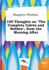 Hangover Wisdom, 100 Thoughts on the Complete Calvin and Hobbes, from the Morning After