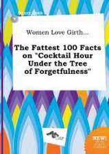 Women Love Girth... the Fattest 100 Facts on Cocktail Hour Under the Tree of Forgetfulness