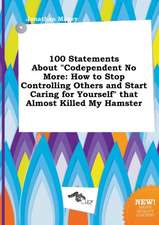 100 Statements about Codependent No More: How to Stop Controlling Others and Start Caring for Yourself That Almost Killed My Hamster