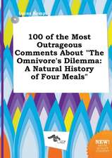 100 of the Most Outrageous Comments about the Omnivore's Dilemma: A Natural History of Four Meals