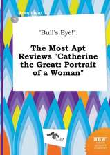 Bull's Eye!: The Most Apt Reviews Catherine the Great: Portrait of a Woman