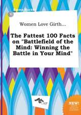 Women Love Girth... the Fattest 100 Facts on Battlefield of the Mind: Winning the Battle in Your Mind