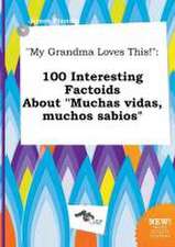 My Grandma Loves This!: 100 Interesting Factoids about Muchas Vidas, Muchos Sabios