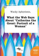 Wacky Aphorisms, What the Web Says about Catherine the Great: Portrait of a Woman