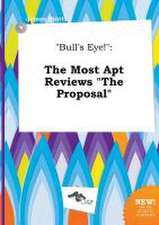 Bull's Eye!: The Most Apt Reviews the Proposal