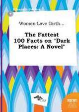 Women Love Girth... the Fattest 100 Facts on Dark Places