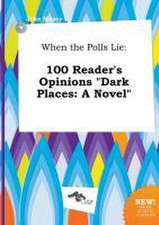 When the Polls Lie: 100 Reader's Opinions Dark Places: A Novel