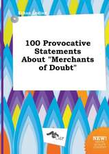 100 Provocative Statements about Merchants of Doubt