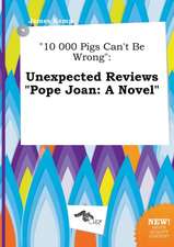 10 000 Pigs Can't Be Wrong: Unexpected Reviews Pope Joan: A Novel