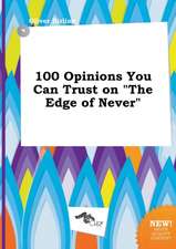 100 Opinions You Can Trust on the Edge of Never