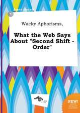 Wacky Aphorisms, What the Web Says about Second Shift - Order