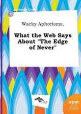 Wacky Aphorisms, What the Web Says about the Edge of Never