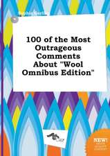 100 of the Most Outrageous Comments about Wool Omnibus Edition