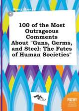 100 of the Most Outrageous Comments about Guns, Germs, and Steel: The Fates of Human Societies