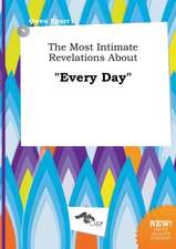 The Most Intimate Revelations about Every Day