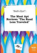 Bull's Eye!: The Most Apt Reviews the Road Less Traveled