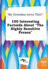 My Grandma Loves This!: 100 Interesting Factoids about the Highly Sensitive Person