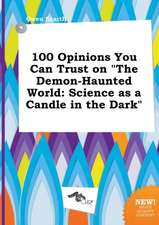 100 Opinions You Can Trust on the Demon-Haunted World: Science as a Candle in the Dark