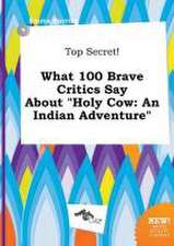 Top Secret! What 100 Brave Critics Say about Holy Cow: An Indian Adventure