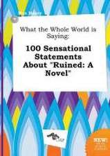 What the Whole World Is Saying: 100 Sensational Statements about Ruined: A Novel