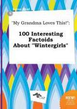 My Grandma Loves This!: 100 Interesting Factoids about Wintergirls