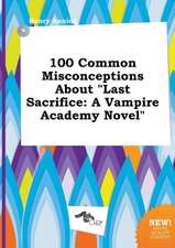 100 Common Misconceptions about Last Sacrifice: A Vampire Academy Novel