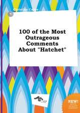 100 of the Most Outrageous Comments about Hatchet