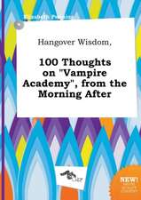 Hangover Wisdom, 100 Thoughts on Vampire Academy, from the Morning After