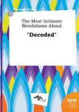 The Most Intimate Revelations about Decoded