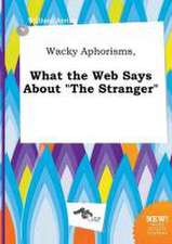 Wacky Aphorisms, What the Web Says about the Stranger