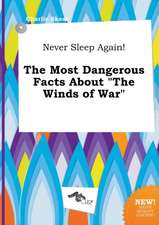 Never Sleep Again! the Most Dangerous Facts about the Winds of War