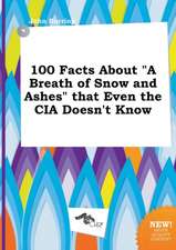 100 Facts about a Breath of Snow and Ashes That Even the CIA Doesn't Know