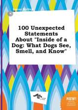 100 Unexpected Statements about Inside of a Dog: What Dogs See, Smell, and Know