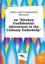 Open and Unabashed Reviews on Kitchen Confidential: Adventures in the Culinary Underbelly