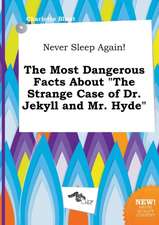 Never Sleep Again! the Most Dangerous Facts about the Strange Case of Dr. Jekyll and Mr. Hyde